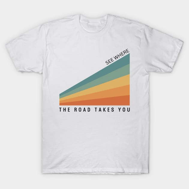 See Where the Road Takes You T-Shirt by Pacific West